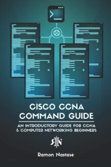 Cisco CCNA Command Guide: An Introductory Guide for CCNA & Computer Networking Beginners (Computer Networking Series)