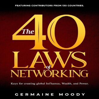 The 40 Laws of Networking: Keys to Creating Global Influence, Wealth, and Power